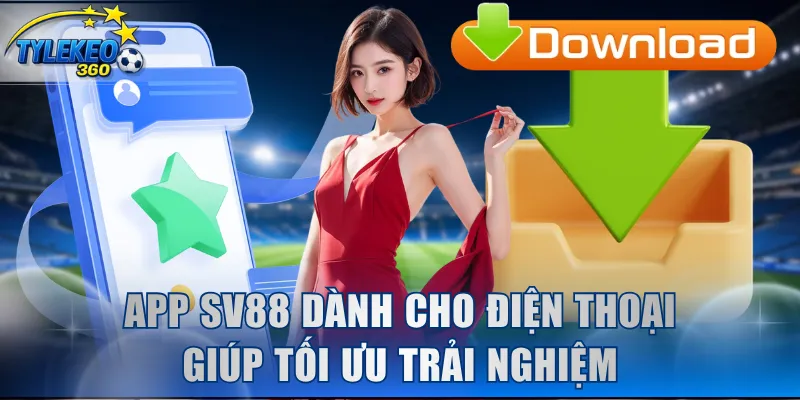 App SV88 dành cho điện thoại giúp tối ưu trải nghiệm