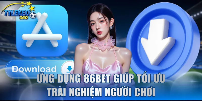 Ứng dụng 86BET giúp tối ưu trải nghiệm người chơi