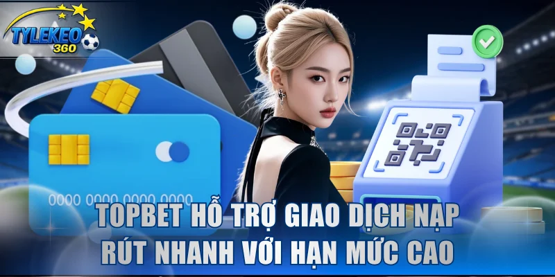 Sân chơi hỗ trợ giao dịch nạp rút tiền nhanh với hạn mức cao